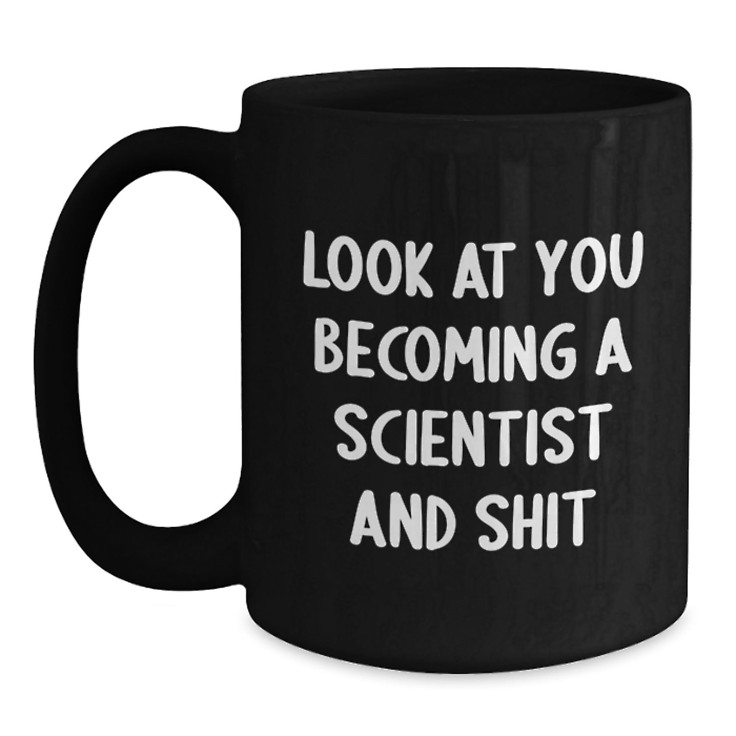 Funny Scientist Gifts from Friends to Graduation Unique Gifts for Scientist Men, Look At You Becoming A Scientist And Shit Black Coffee Mug - Main