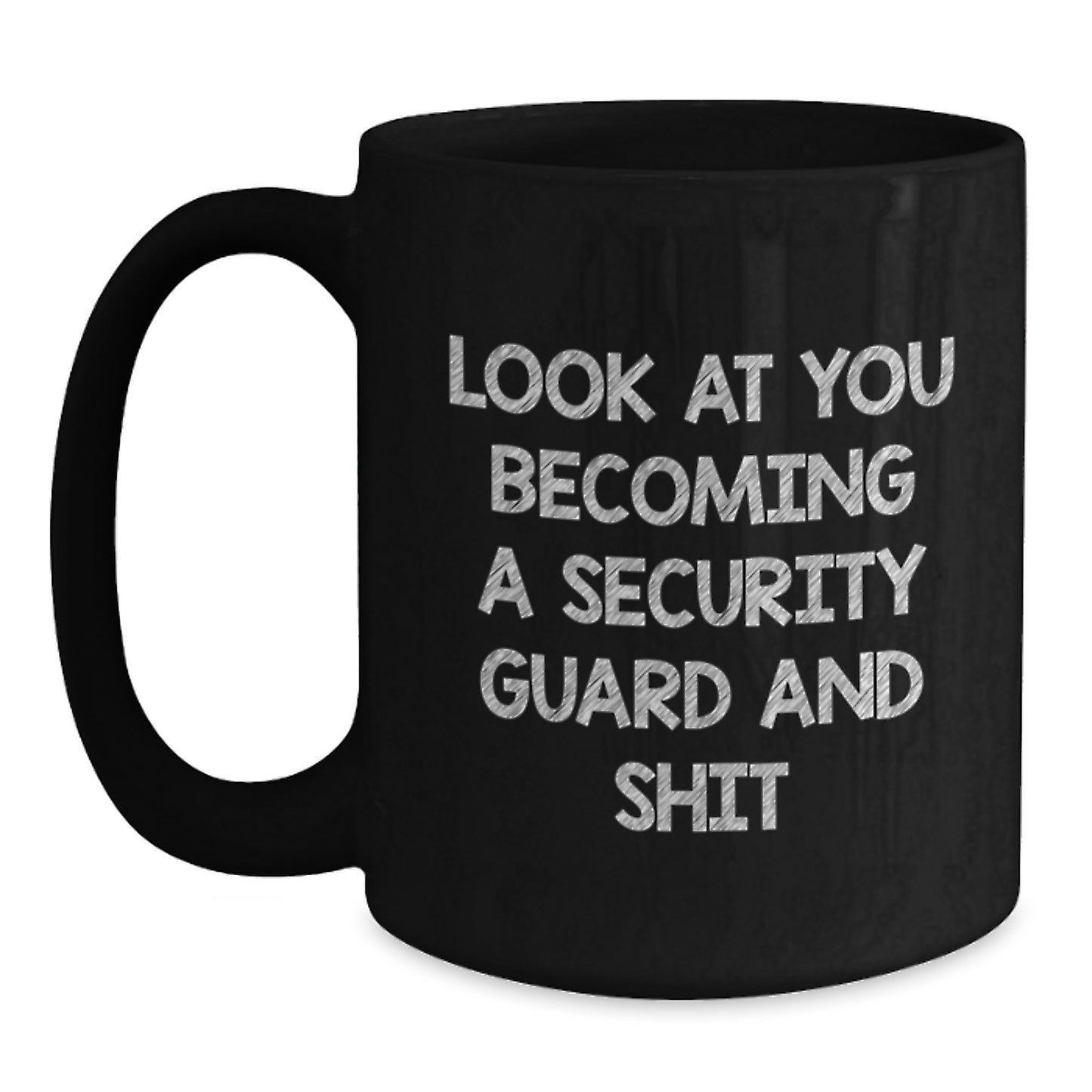 Funny Security Guard Graduation Unique Gifts for Men from Friends - Security Guard Black Coffee Mug, 'Look At You Becoming A Security Guard And Shit' - Main