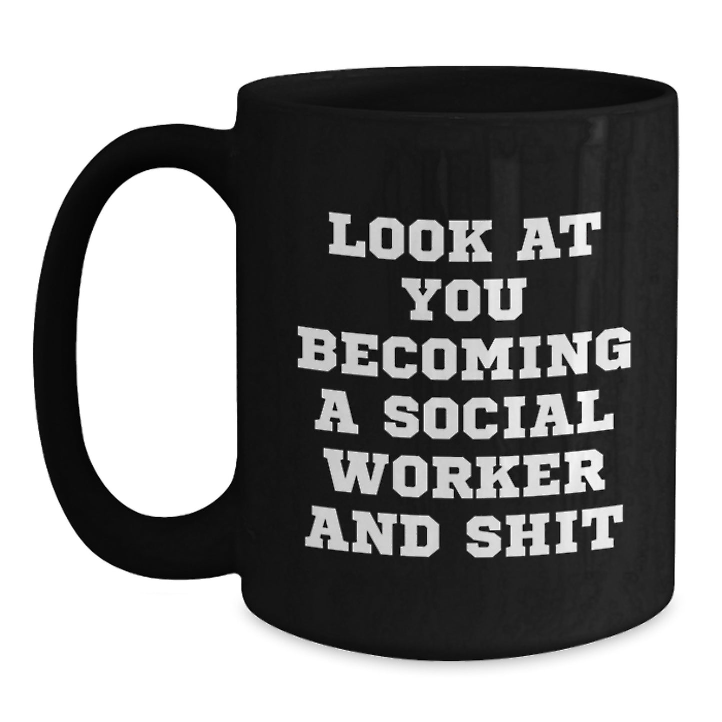 Funny Social Worker Gift, Look At You Becoming A Social Worker And Shit, Unique Black Coffee Mug for Mom on Mother's Day, Gift from Friends - Main