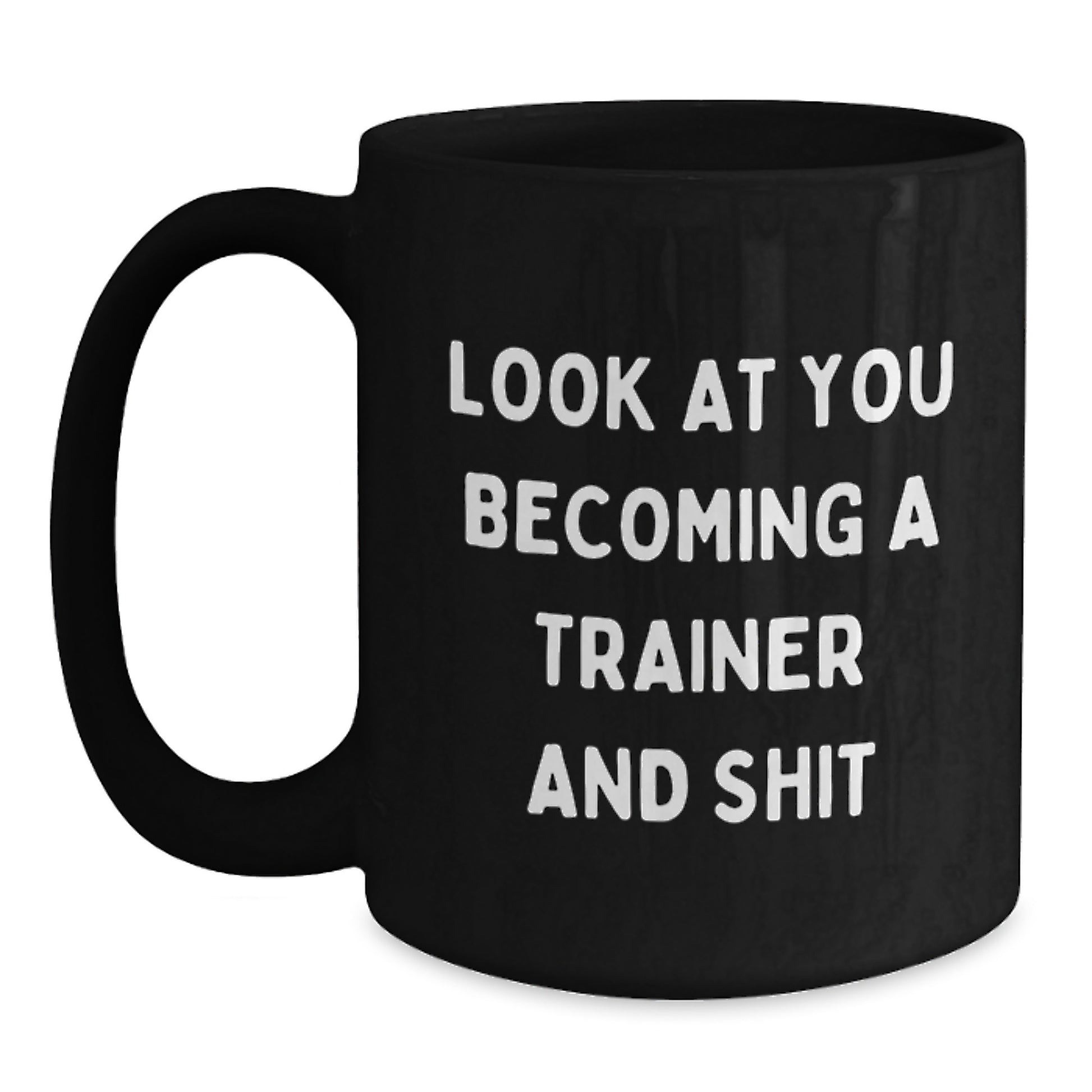 Funny Trainer Gifts for Men and Women - Look At You Becoming A Trainer And Shit, Black Coffee Mug, Graduation Unique Gifts from Friends, Family, Coworkers - Main