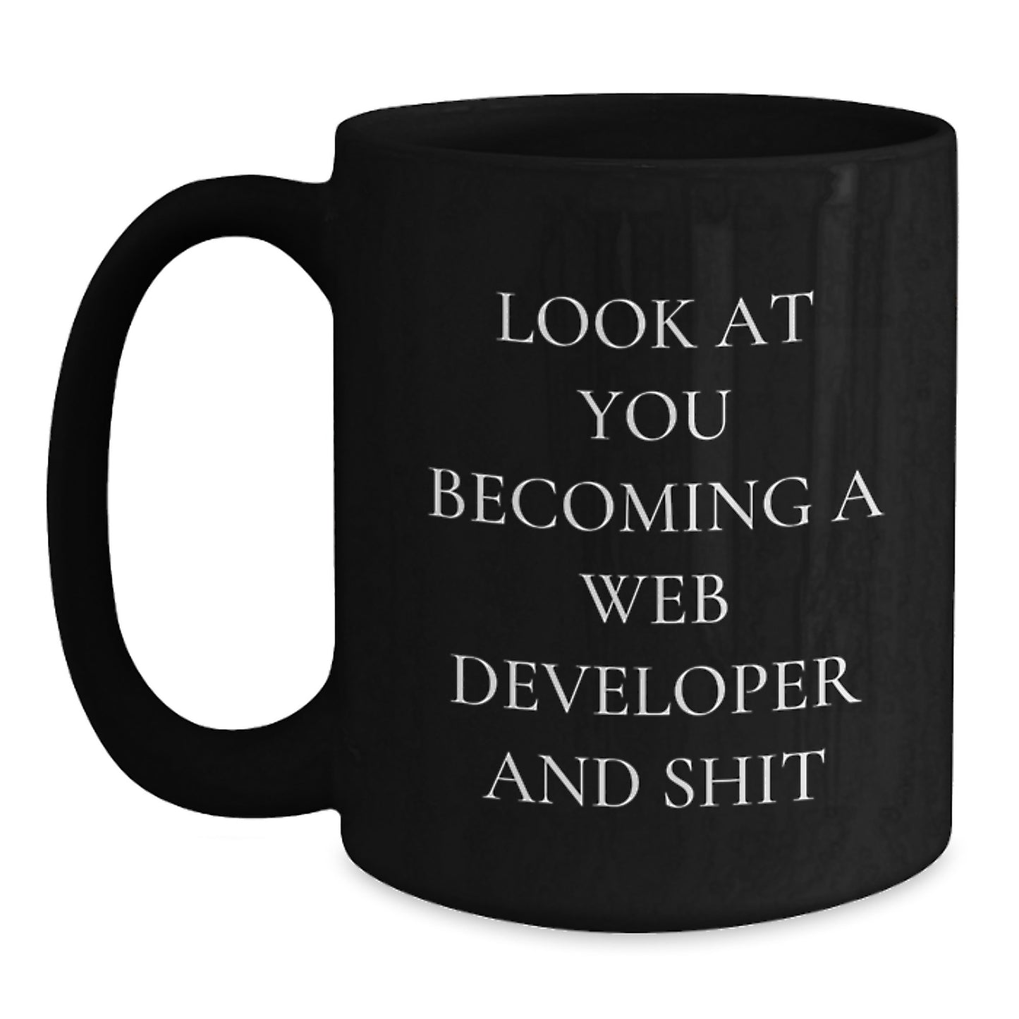 Funny Web Developer Black Coffee Mugs, Gifts from Family for Grads, Web Developer Gifts, Unique Black Coffee Mug, 'Look At You Becoming A Web Developer And Shit' - Main