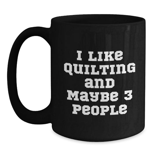 Quilting Lover Gifts from Friends - Funny Quote Black Coffee Mug for Graduation - Main