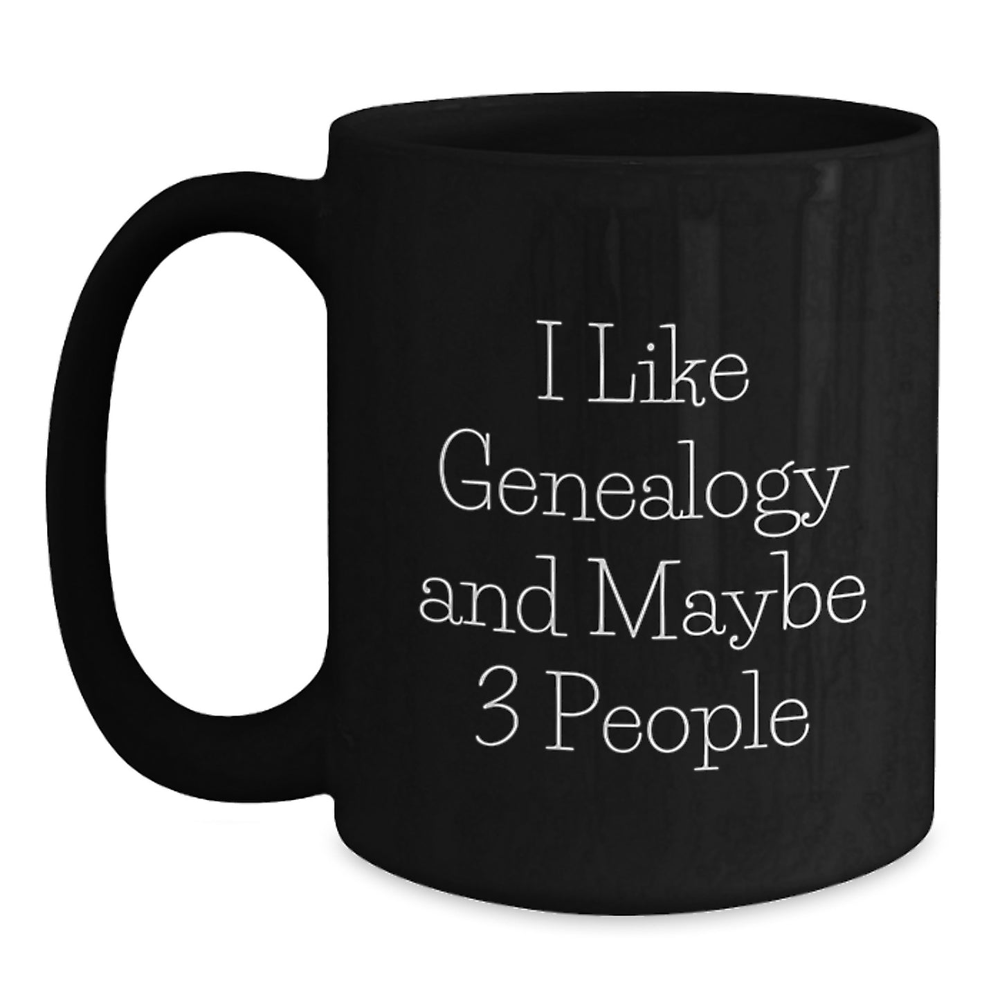 Gifts from Family and Friends for Genealogy Lovers, Black Coffee Mug, Inspirational 'I Like Genealogy And Maybe 3 People', Graduation Unique Gifts - Main