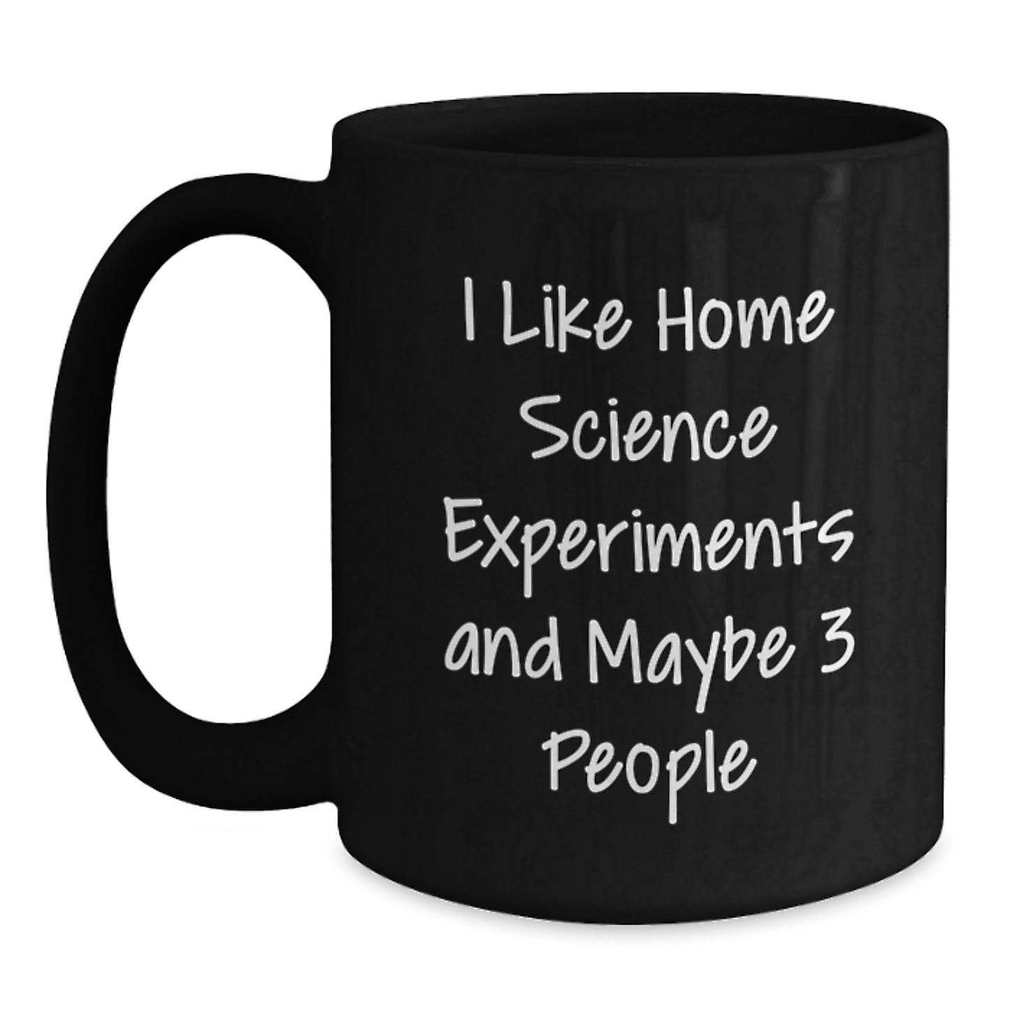 Home Science Experiments Gift for Birthday - Funny Quote - Black Ceramic Coffee Mug, 11oz or 15oz, Microwave and Dishwasher Safe - Gifts from Friends to Family - Main