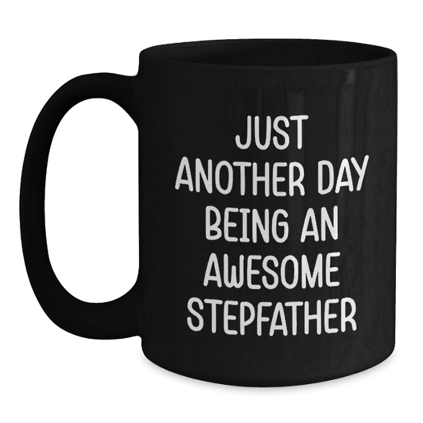 Stepfather Gifts, Funny Quote Black Coffee Mug for Him, Birthday Unique Gifts from Family to Men Stepfather, 'Just Another Day Being An Awesome Stepfather' Black Coffee Mug 15oz - Main