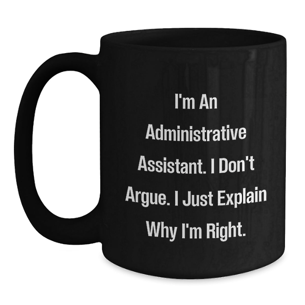 Funny Administrative Assistant Gifts from Friends Birthday Unique Coffee Mugs - I'm Right, Don't Argue - Black - Main