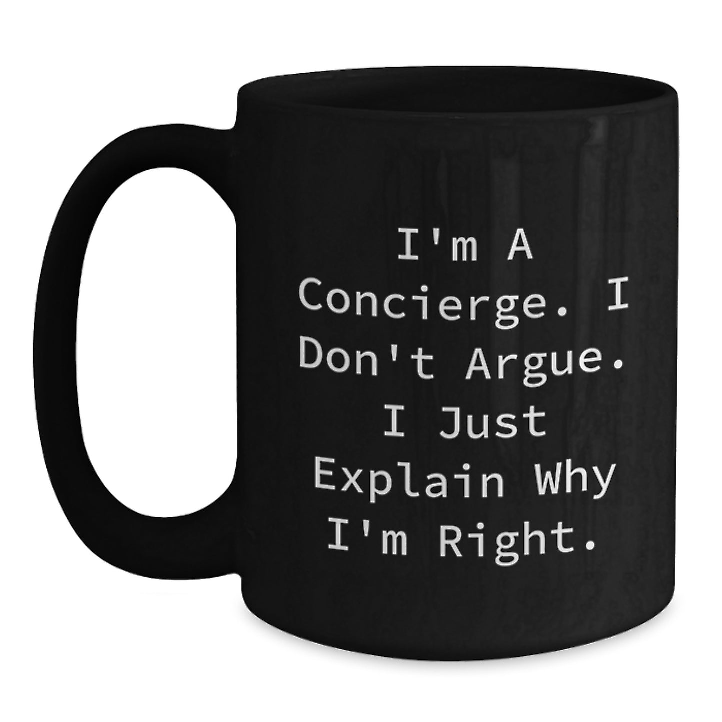 Funny Concierge Gifts for Mom - I Don't Argue. I Just Explain Why I'm Right. Black Coffee Mug Gifts from Men to Women - Main