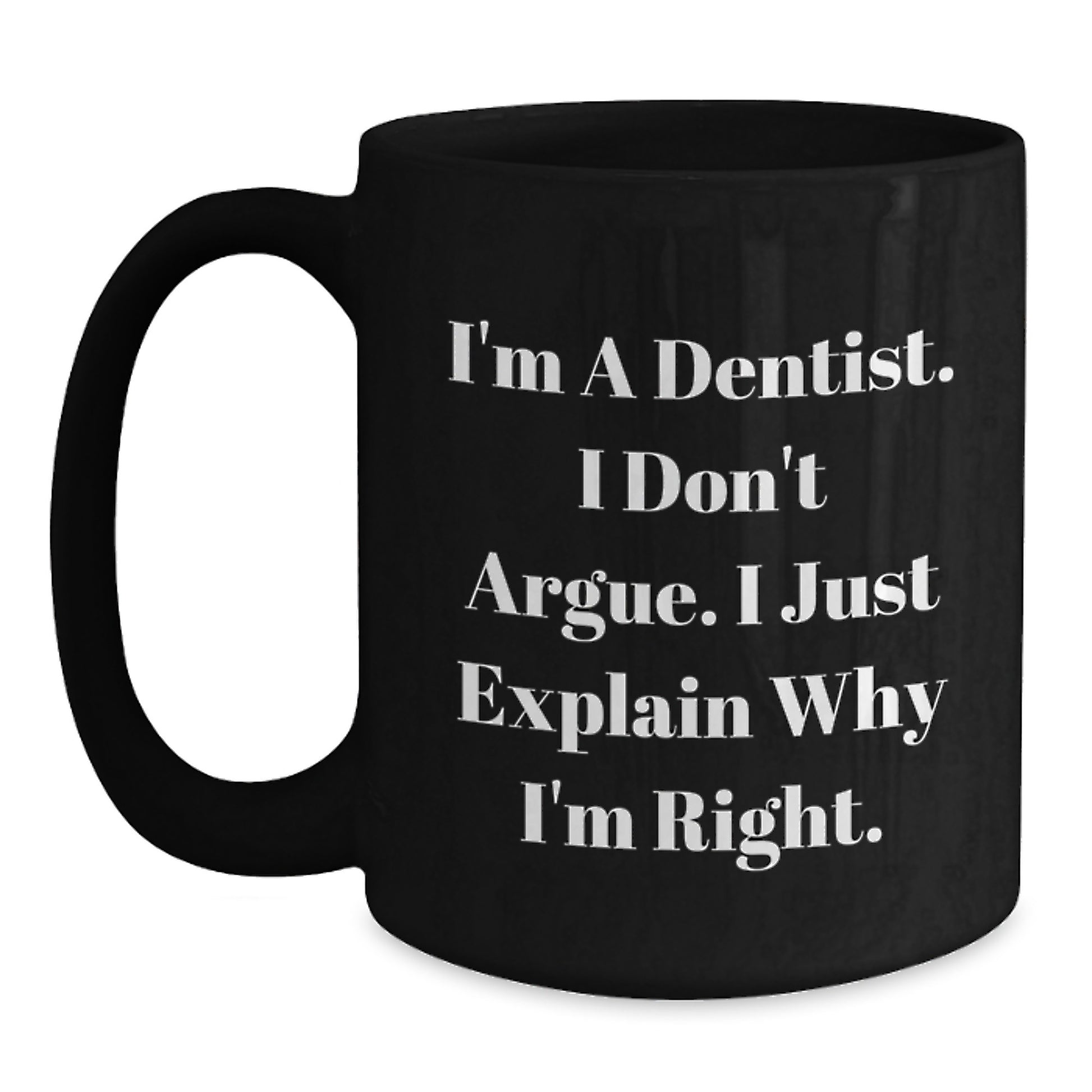 Funny Dentist Quote Gifts from Men - Unique Mother's Day Unique Gifts for Dentist Women Friends Family - Black Coffee Mug 11oz or 15oz - Main