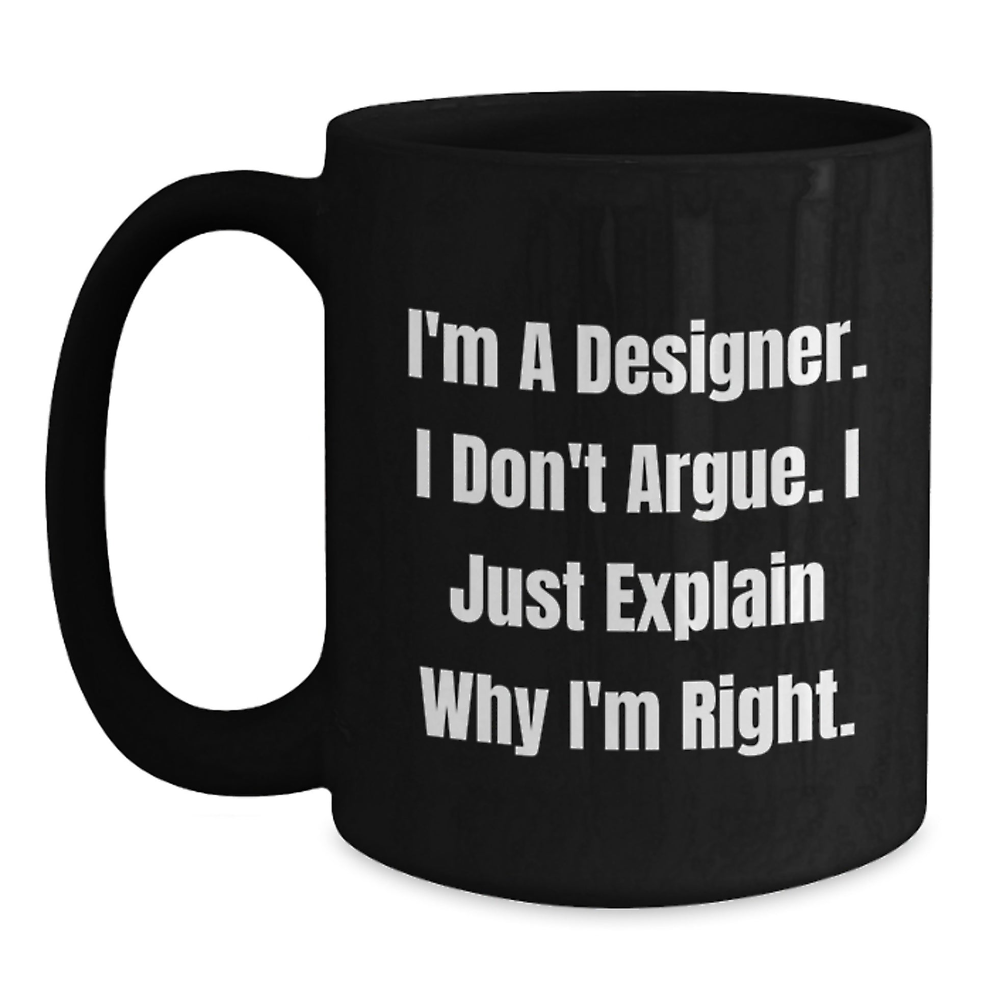 Funny Designer Gifts for Mom, Unique Black Coffee Mug with 'I'm A Designer. I Don't Argue. I Just Explain Why I'm Right.' Quote, Gifts from Men to Women on Mother's Day - Main