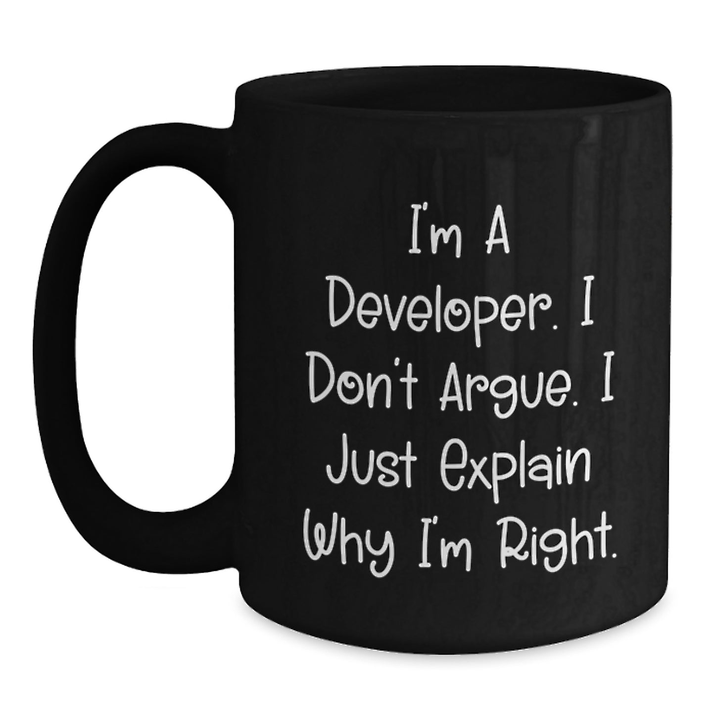 Funny Developer Gifts for Mom - 'I'm A Developer. I Don't Argue. I Just Explain Why I'm Right.' Black Coffee Mug - Unique Mother's Day Present from Husband to Wife - Main