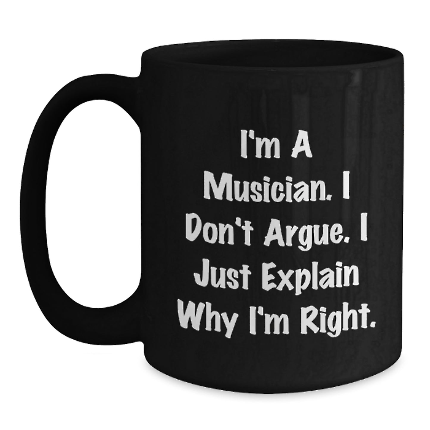 Musician Coffee Mug Gifts for Men from Friends, 'I'm A Musician. I Don't Argue. I Just Explain Why I'm Right.' Funny Humor Graduation Unique Gifts - Main
