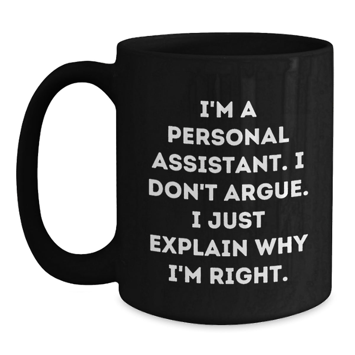 Funny Personal Assistant Gifts for Men, Women, Coworkers, Friends - Black Coffee Mug I'm a Personal Assistant I Don't Argue I Just Explain Why I'm Right - Main