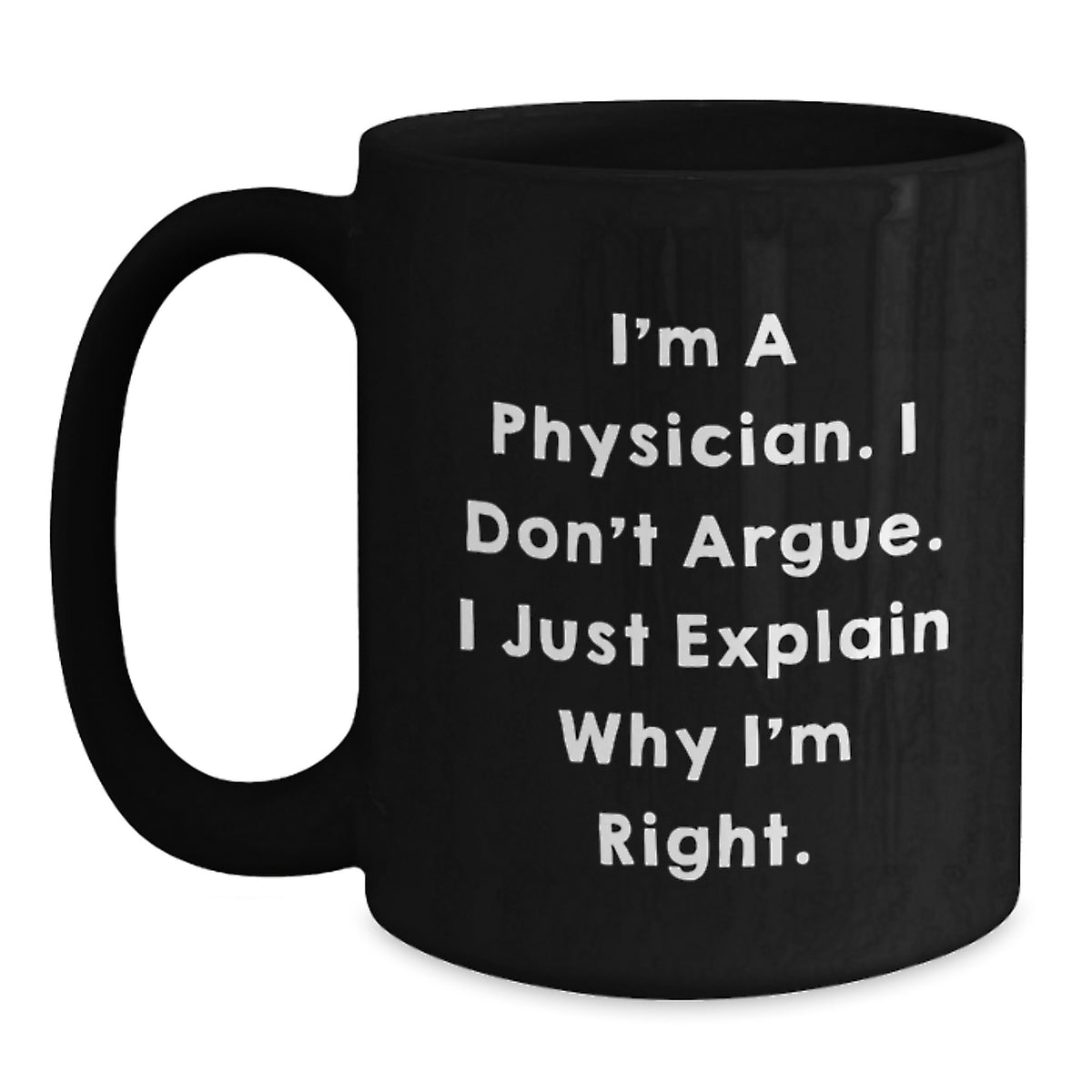 Funny Physician Gifts for Men, Unique Valentine's Black Coffee Mug from Friends to Doctor, Perfect for Medical Professionals - I'm A Physician I Don't Argue I Just Explain Why I'm Right - Main