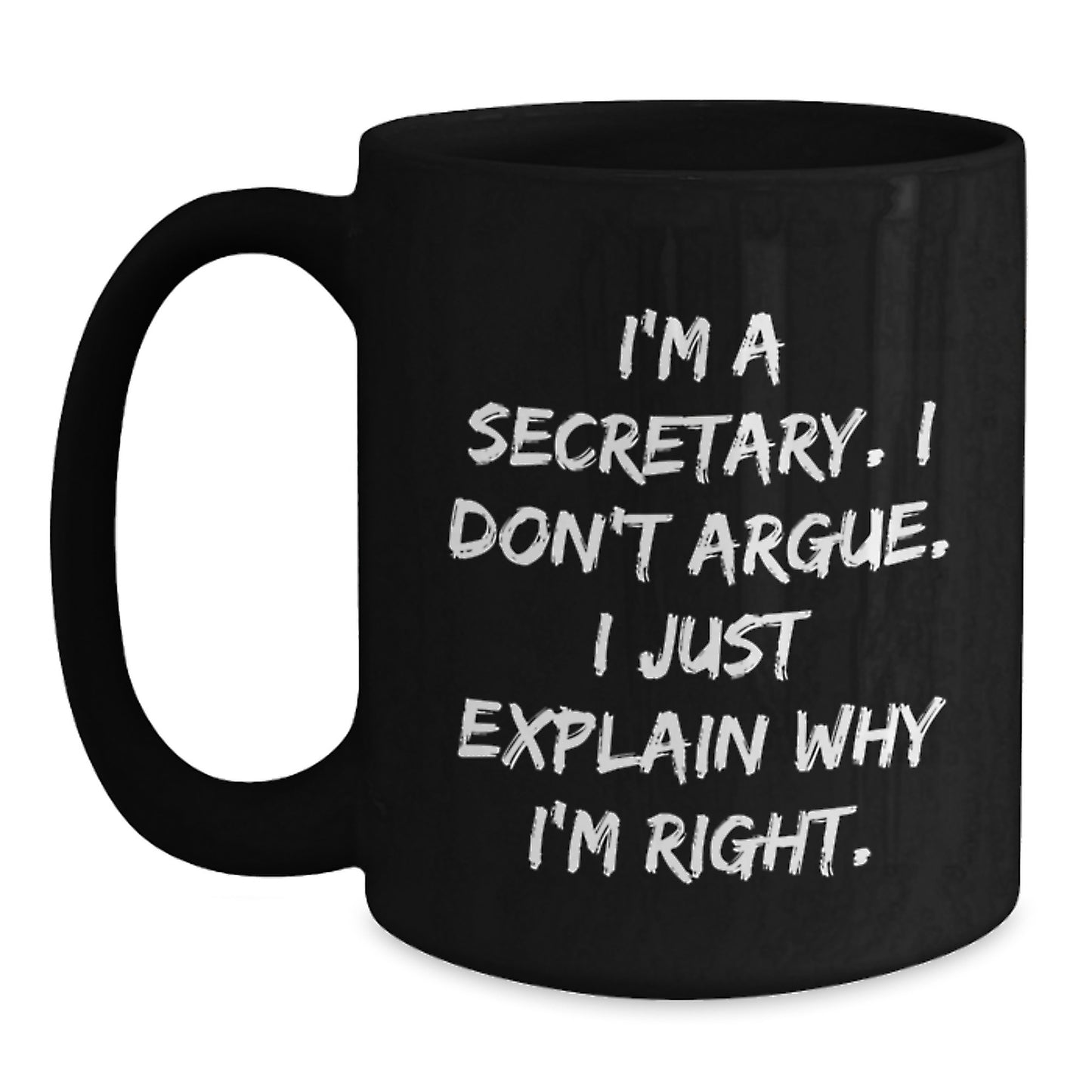 Funny Secretary Gifts from Friends - Birthday Unique Gifts for Secretary Black Coffee Mug, Quote 'I'm A Secretary. I Don't Argue. I Just Explain Why I'm Right.' - Main