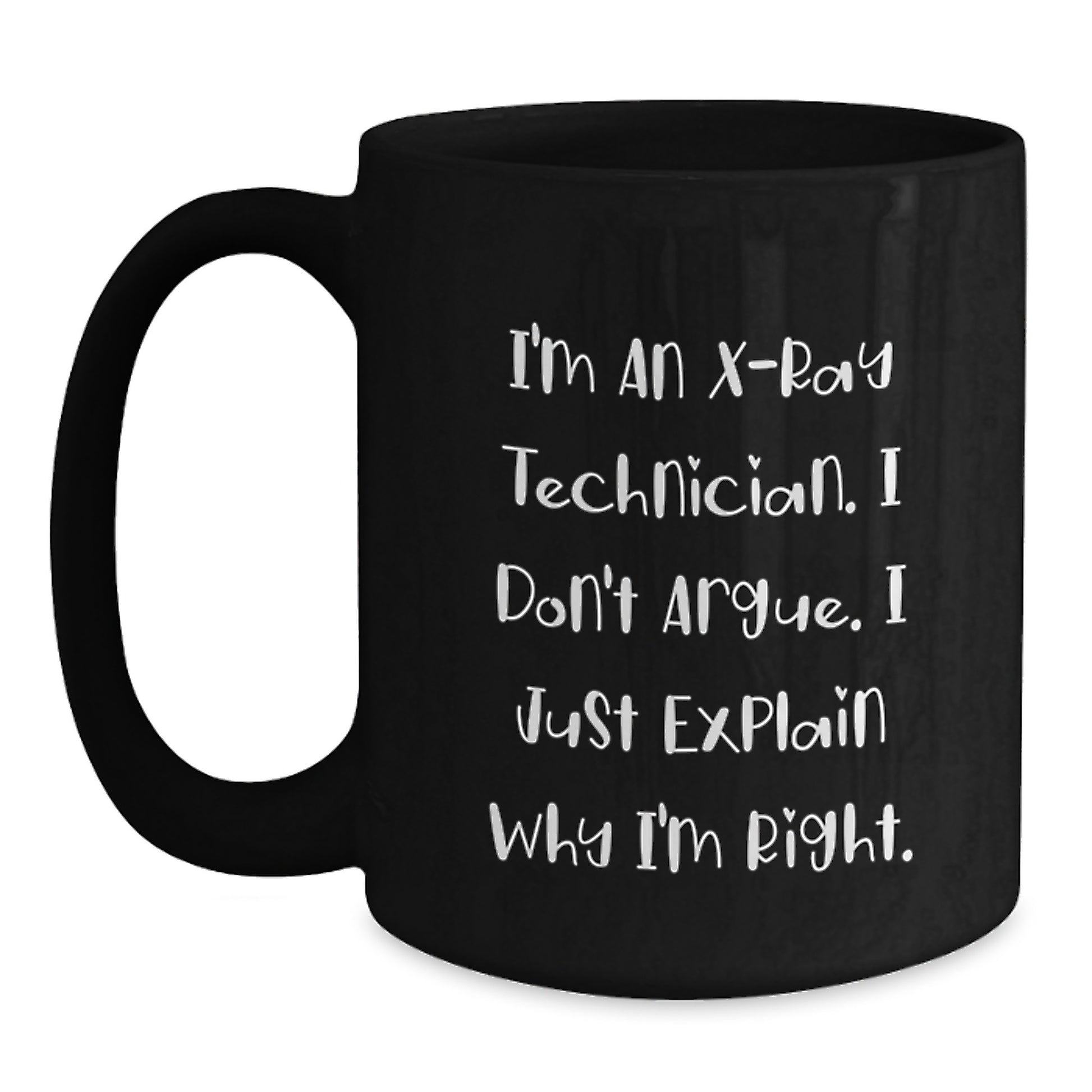 Funny X-Ray Technician Gifts from Friends for Graduation Unique Black Coffee Mugs I'm An X-ray Technician I Don't Argue I Just Explain Why I'm Right - Main