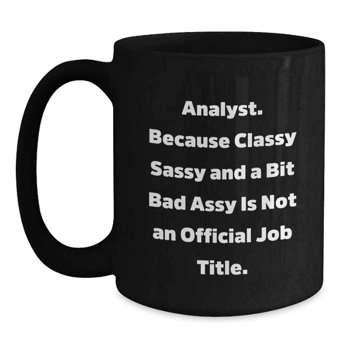 Funny Analyst Gifts from Friends - Analyst Birthday Unique Gifts for Men, Women, Coworkers, and Family - Classy Sassy And A Bit Fearlessy Is Not An Official Job Title Black Coffee Mug - Main