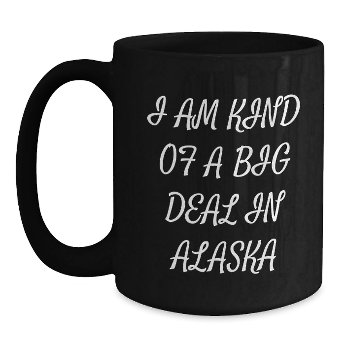 Funny Alaska Mugs Gifts from Friends and Family for Mom's Special Day I Am Kind Of A Prime Selection In Alaska - Main
