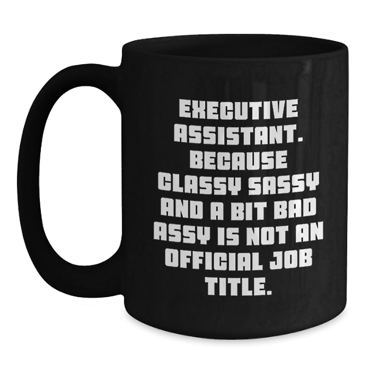 Funny Executive Assistant Gifts from Friends - Black Coffee Mug for Men or Women - Unique Graduation Unique Gift for Executive Assistant - Main