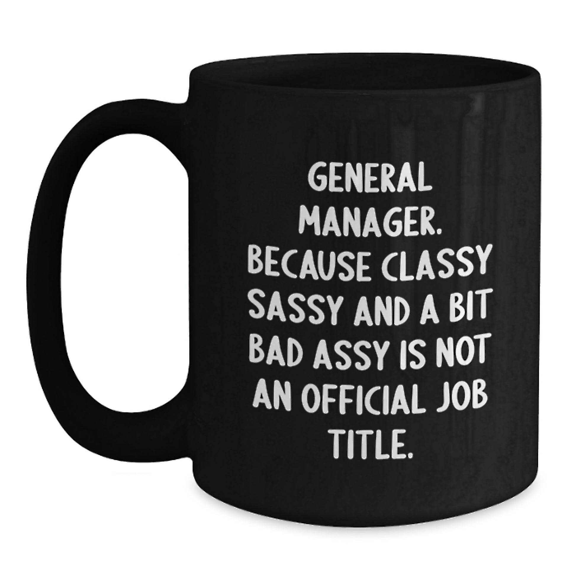 General Manager Funny Quote Black Coffee Mug Gifts for Him from Friends, Classy Sassy and a Bit Fearlessy is Not an Official Job Title, Perfect for Graduation Unique Gifts - Main
