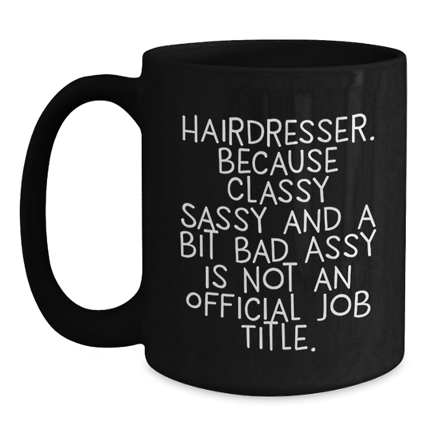 Funny Hairdresser Gifts from Friends for Hairdressers, Black Coffee Mug, 'Hairdresser. Because Classy Sassy And A Bit Fearlessy Is Not An Official Job Title.' - Main