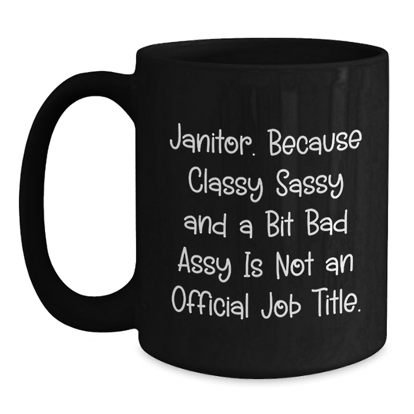 Funny Janitor Gifts for Mother's Day, Janitor Black Coffee Mug, 'Classy Sassy And A Bit Fearlessy Is Not An Official Job Title' Quote, Gifts from Men to Janitor - Main