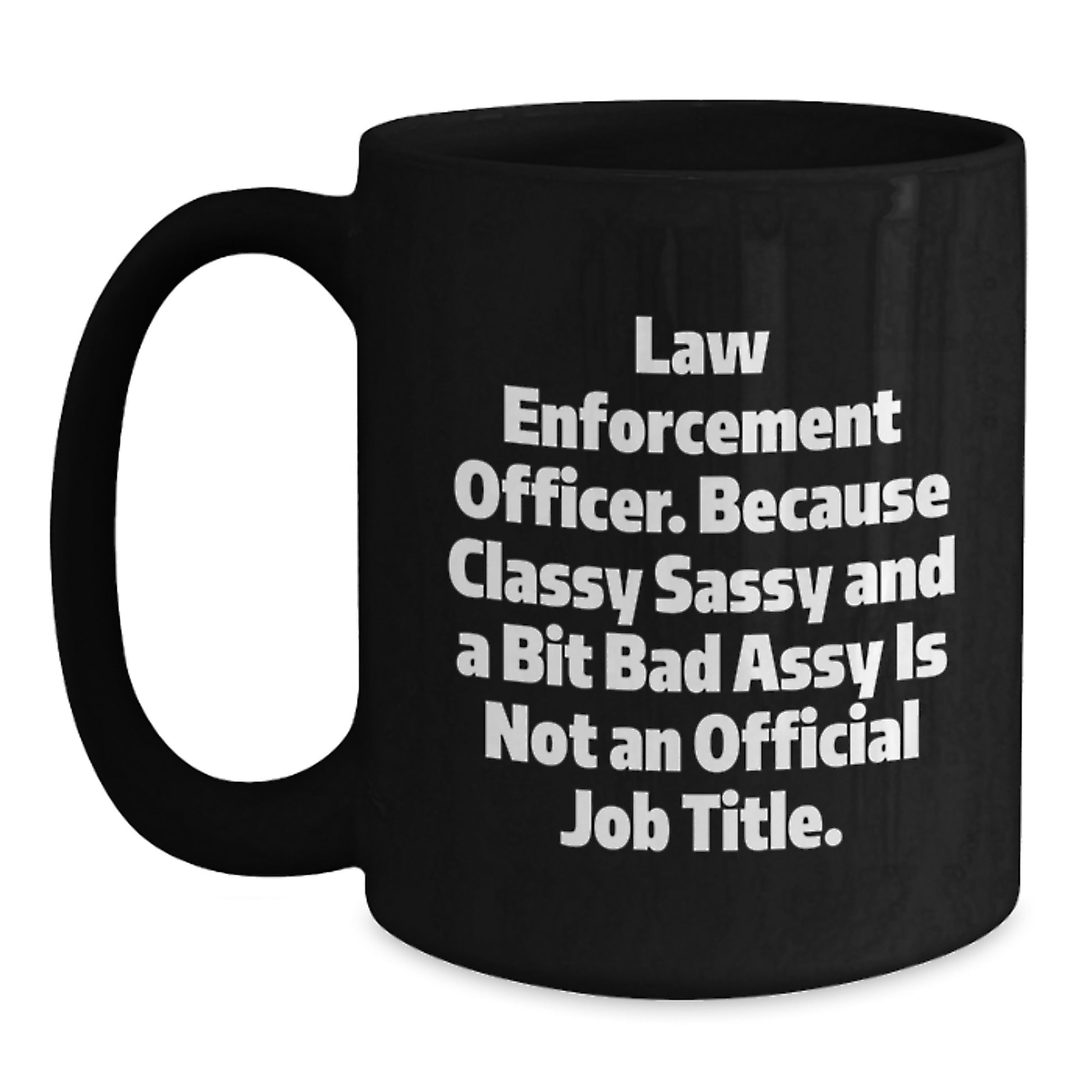 Law Enforcement Officer Funny Black Coffee Mug Gifts from Friends for Graduation Unique Mugs for Men and Women - Main