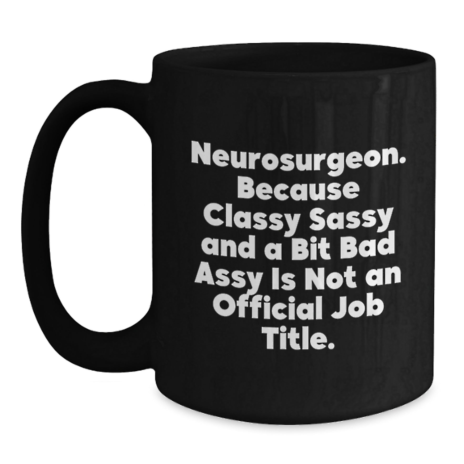 Funny Neurosurgeon Gifts for Mom - Classy Sassy and a Bit Bad-Assy Black Coffee Mug for Neurosurgeon Women from Family - Main