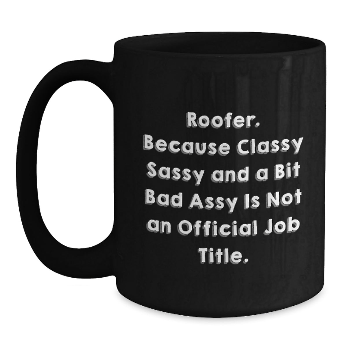 Funny Roofer Gifts from Friends for Men, Black Coffee Mug - Valentine's Unique Mugs for Roofer, Classy Sassy Roofer Quote - Main