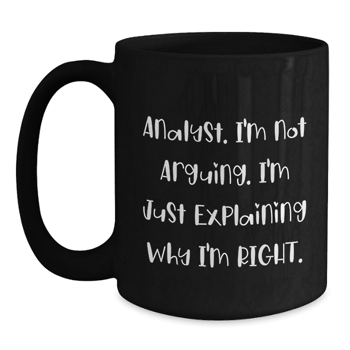 Funny Analyst Gifts for Valentine's - 'Analyst, I'm Not Arguing. I'm Just Explaining Why I'm Right.' Black Coffee Mug for Men, Women, Friends, Coworkers, Family, Analyst Lover - Main