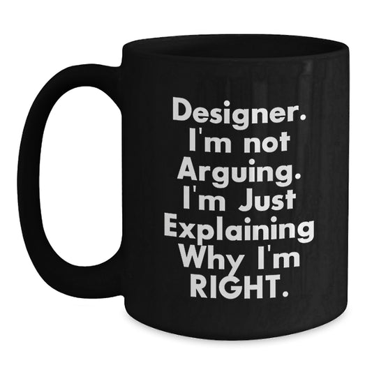 Funny Designer Gifts for Him, Unique Birthday Unique Gifts from Friends or Family, Black Coffee Mug with 'I'm Not Arguing. I'm Just Explaining Why I'm Right.' Quote - Main