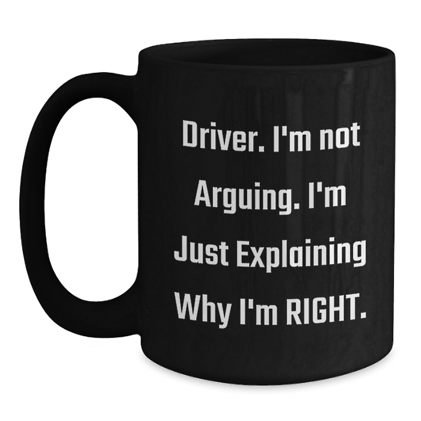 Funny Driver Gifts from Men - Driver I'm Not Arguing Mug for Coffee Lovers on Mother's Day Morning - Main