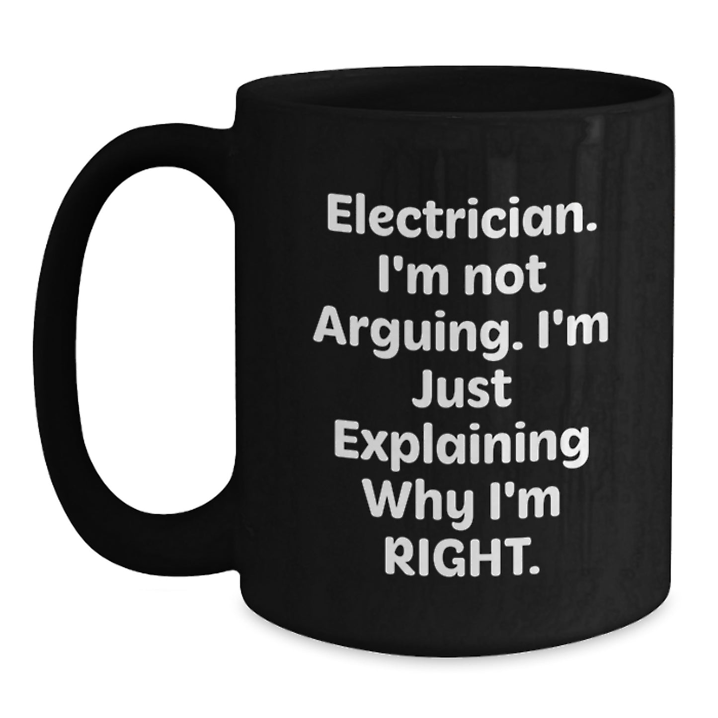 Funny Electrician Gifts for Women - Black Coffee Mug, Mother's Day Unique Gifts from Men to Electrician, I'm Explaining Why I'm Right - Main