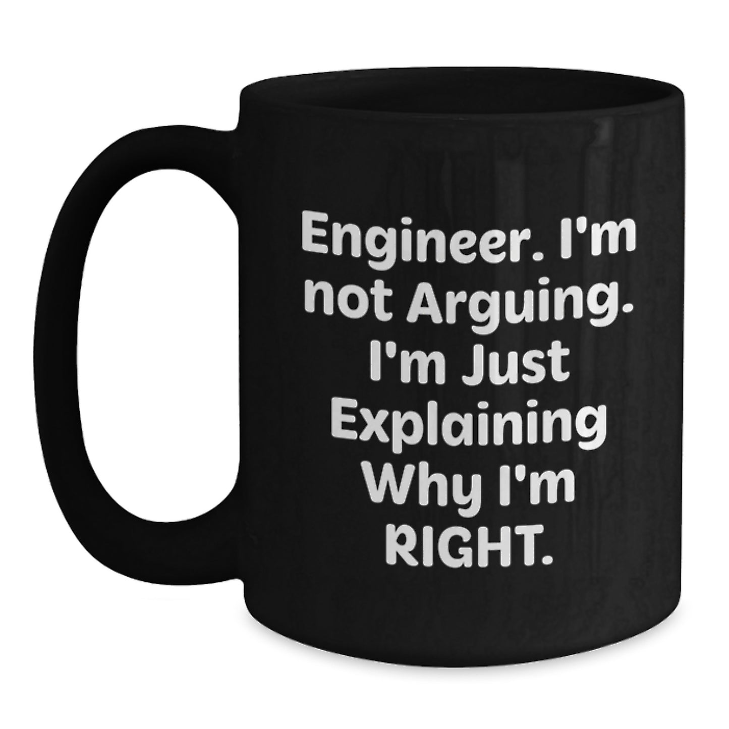 Funny Engineer Gifts, Unique Black Coffee Mug for Mother's Day 'I'm Not Arguing, I'm Just Explaining Why I'm Right' from Husband, Son, Daughter, or Friend to Engineer - Main