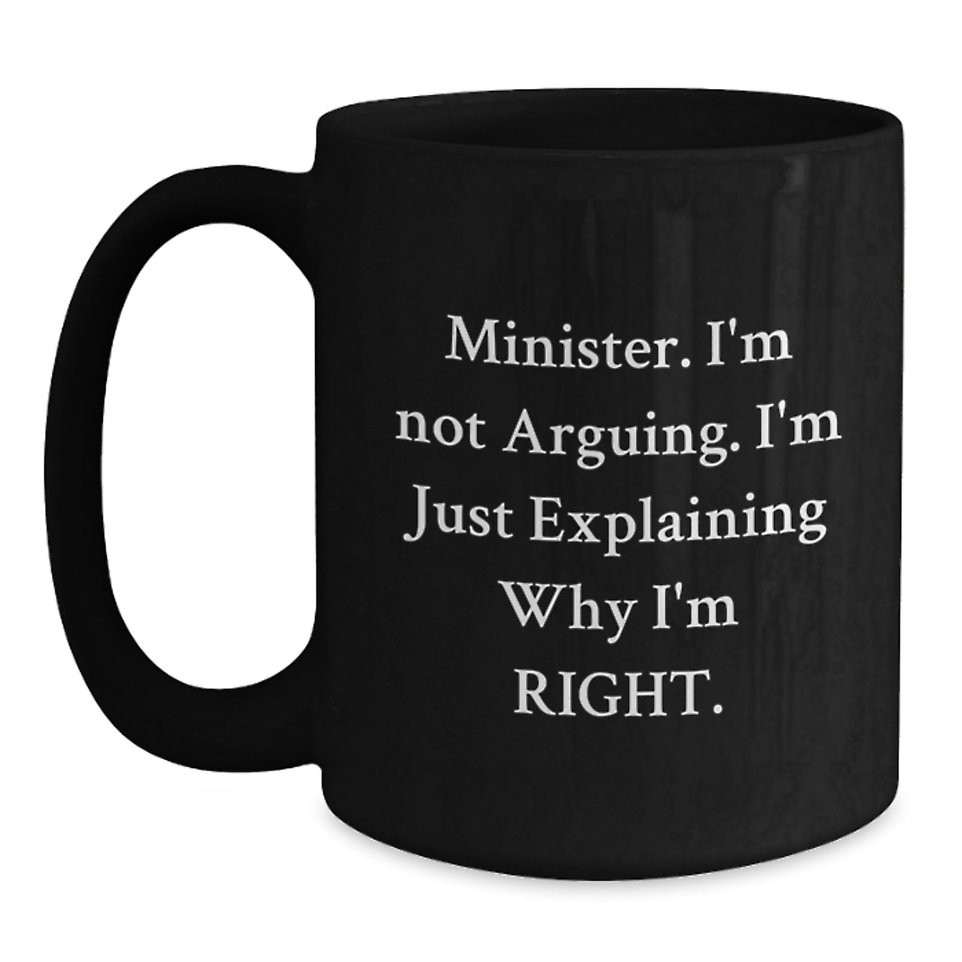 Funny Minister Gifts for Him, Black Coffee Mugs with 'I'm Not Arguing, I'm Just Explaining Why I'm Right' Quote, Perfect for Minister Colleagues or Friends Graduation - Main