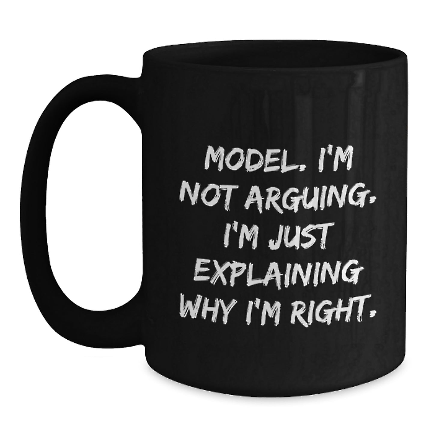Funny Model Gifts from Friends, Black Coffee Mug, 'I'm Not Arguing, I'm Just Explaining Why I'm Right' Inspirational Graduation Unique Gifts for Model - Main