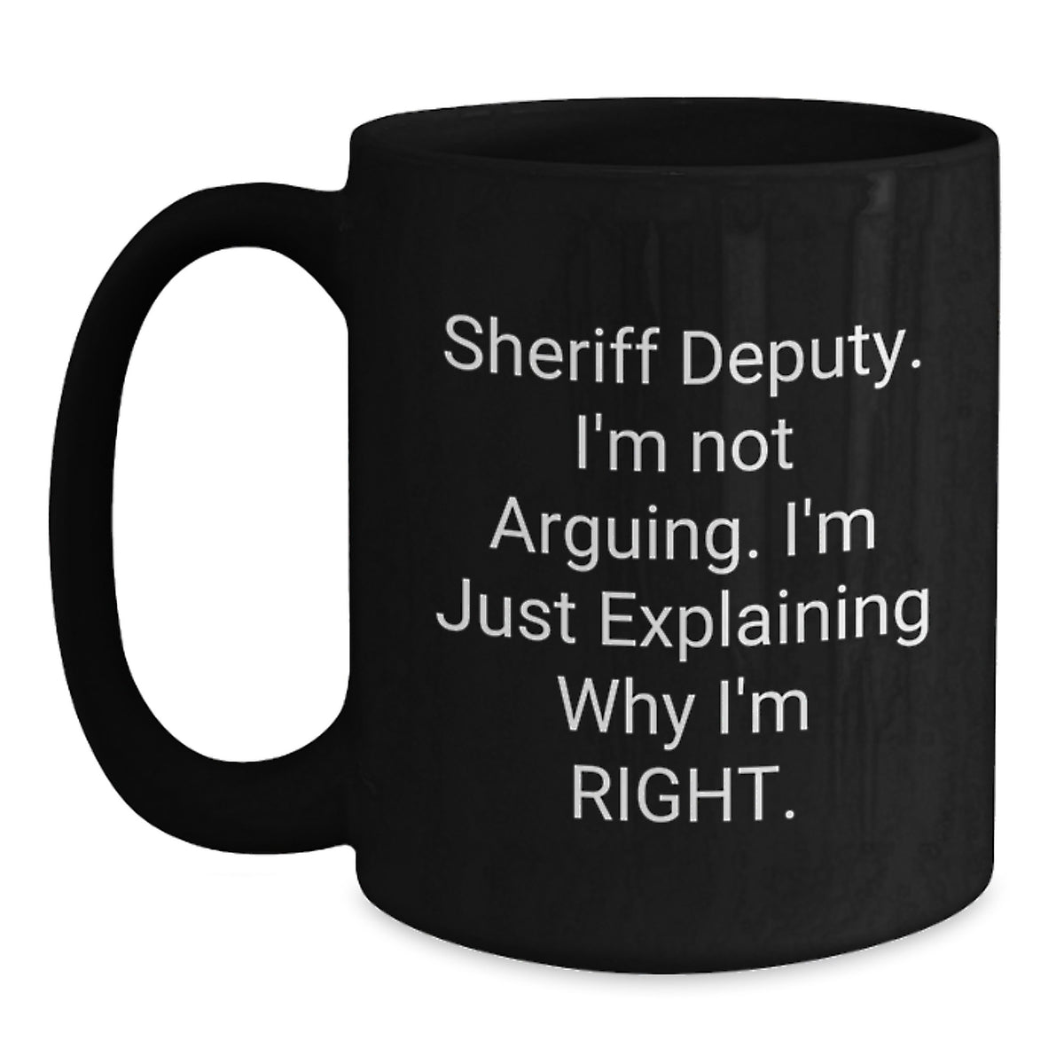 Funny Sheriff Deputy Gifts for Men, Birthday Unique Ideas from Friends, Black Coffee Mug with 'I'm Not Arguing. I'm Just Explaining Why I'm Right.' Quote - Main