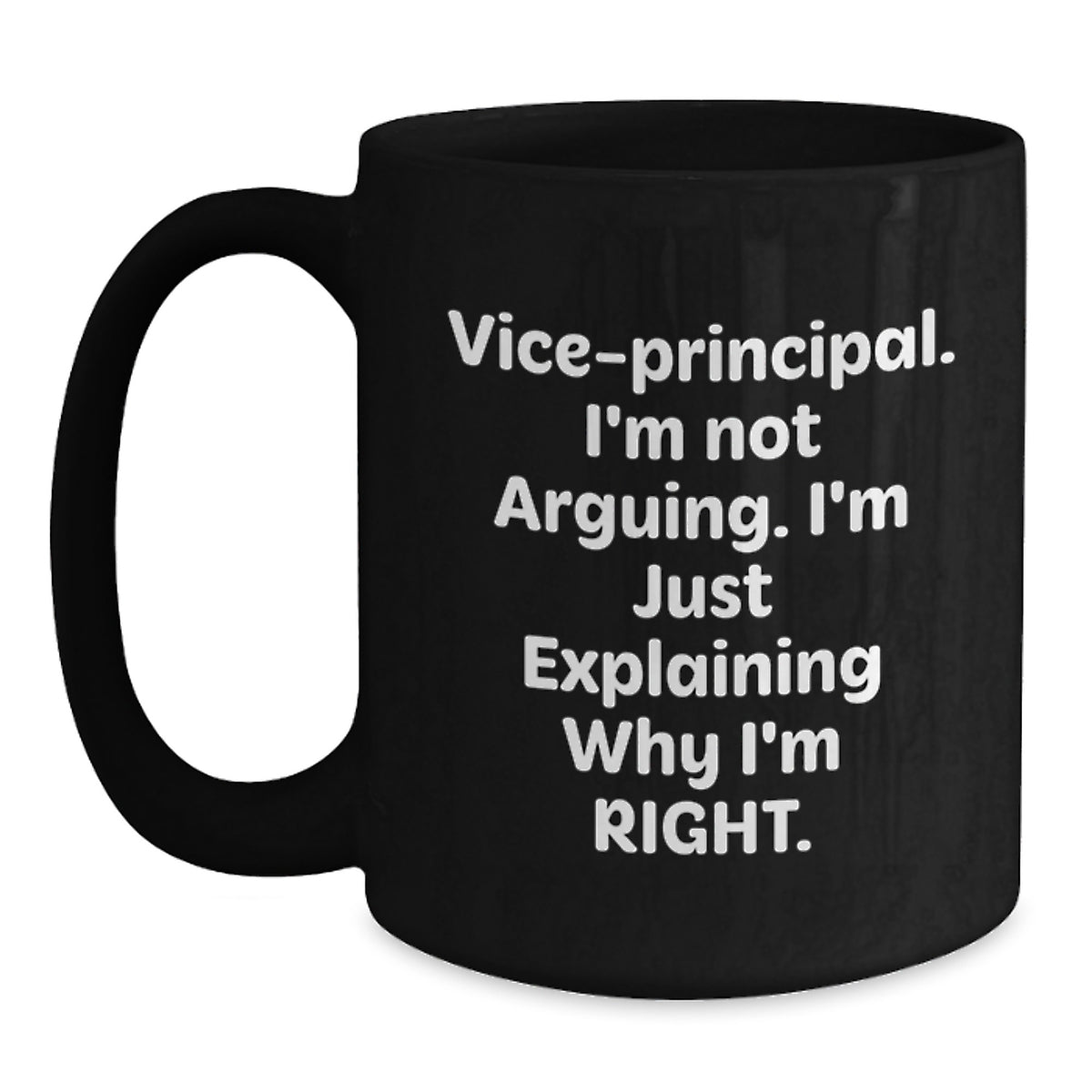 Funny Vice-principal Gifts from Friends - Vice-principal Black Coffee Mug, Vice-principal I'm Not Arguing. I'm Just Explaining Why I'm Right. Quote, Birthday Unique Gifts for Vice-principal - Main