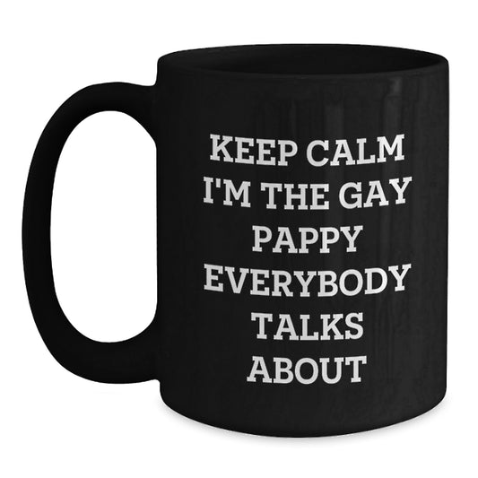 Funny Pappy Gifts for Mom on Mother's Day, Black Ceramic Coffee Mug, 'Keep Calm I'm The Gay Pappy Everybody Talks About' - Main