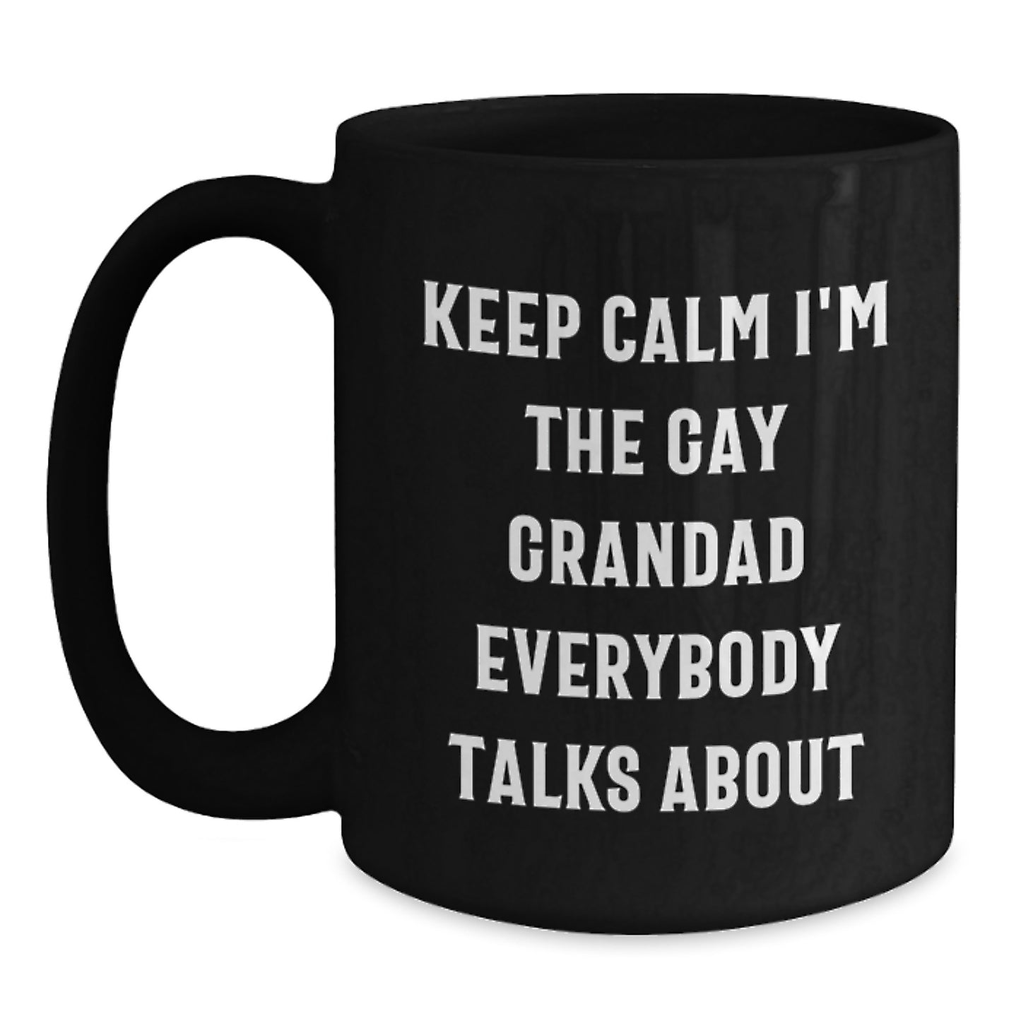Funny Grandad Black Coffee Mug Gifts from Grandad, Keep Calm I'm The Gay Grandad Everybody Talks About, Unique Gifts for Grandad on Mother's Day - Main