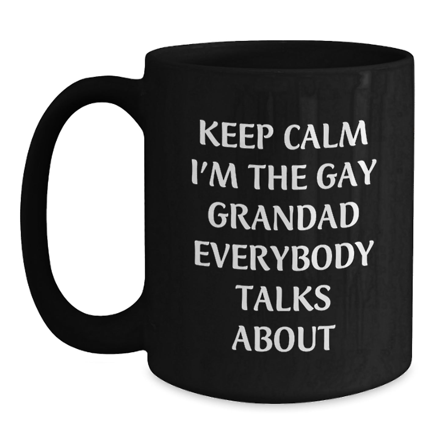 Funny Grandad Gifts from Men for Him - Keep Calm I'm The Gay Grandad Coffee Mug Black, 11oz or 15oz Unique Mother's Day Unique Gifts for Grandad - Main