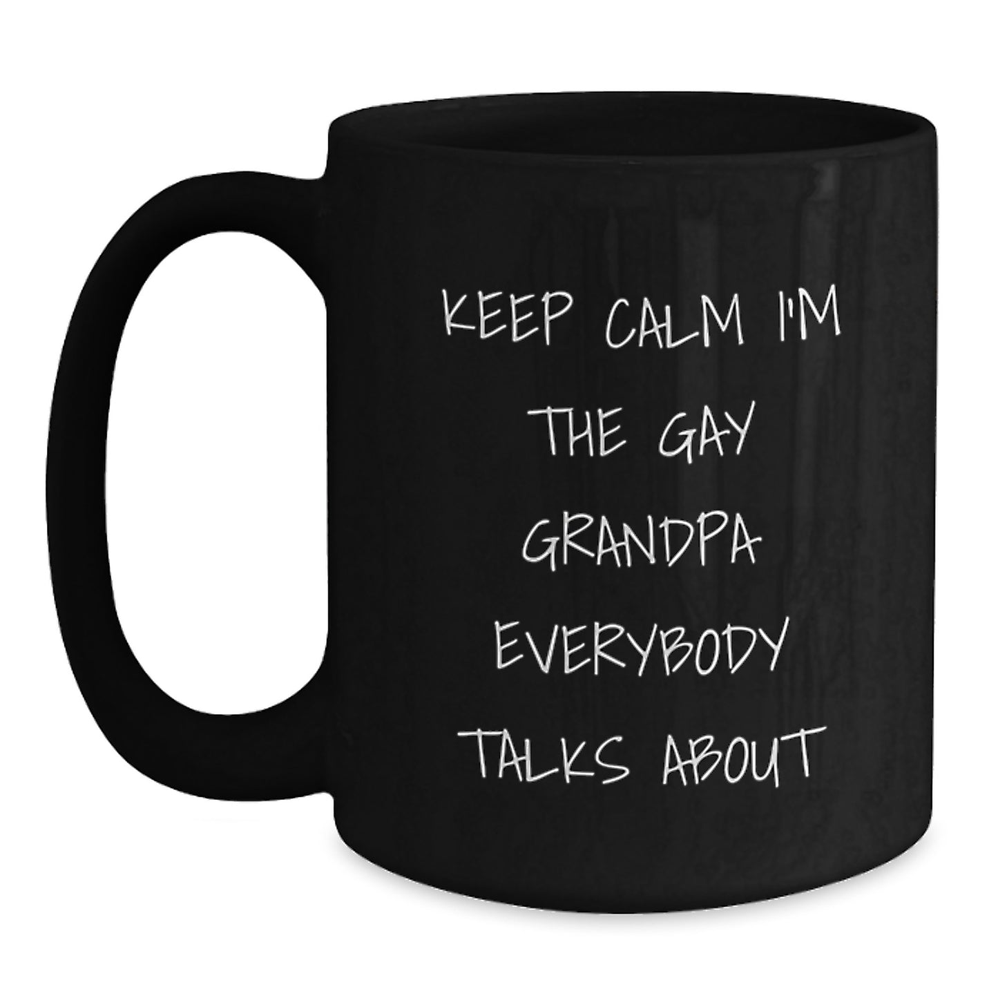 Funny Grandpa Gifts from Men, Keep Calm I'm The Gay Grandpa Everybody Talks About Black Coffee Mug, Unique Mother's Day Unique Gifts for Grandpa - Main