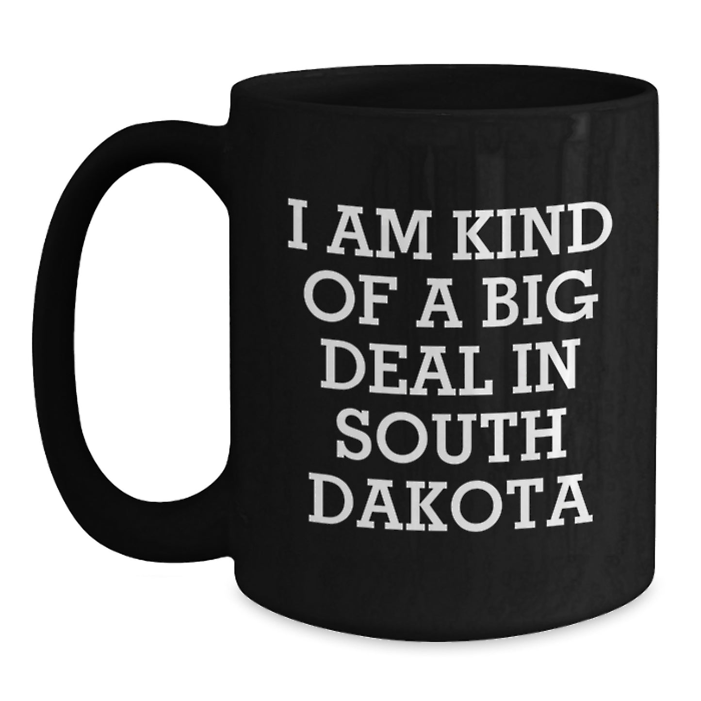 Funny South Dakota Gifts for Men from the Heart of America Black Coffee Mug, I Am Kind Of A Prime Selection In South Dakota - Main