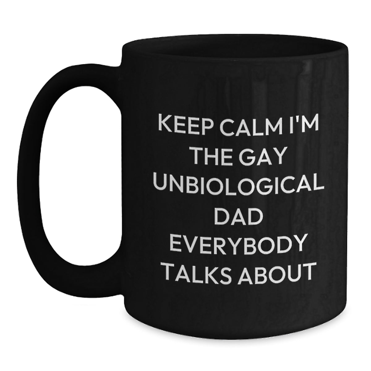 Funny Unbiological Dad Gifts for Valentine's, Black Coffee Mugs with Quote - Gifts from Men to Unbiological Dad - Keep Calm I'm The Gay Unbiological Dad Everybody Talks About - Main