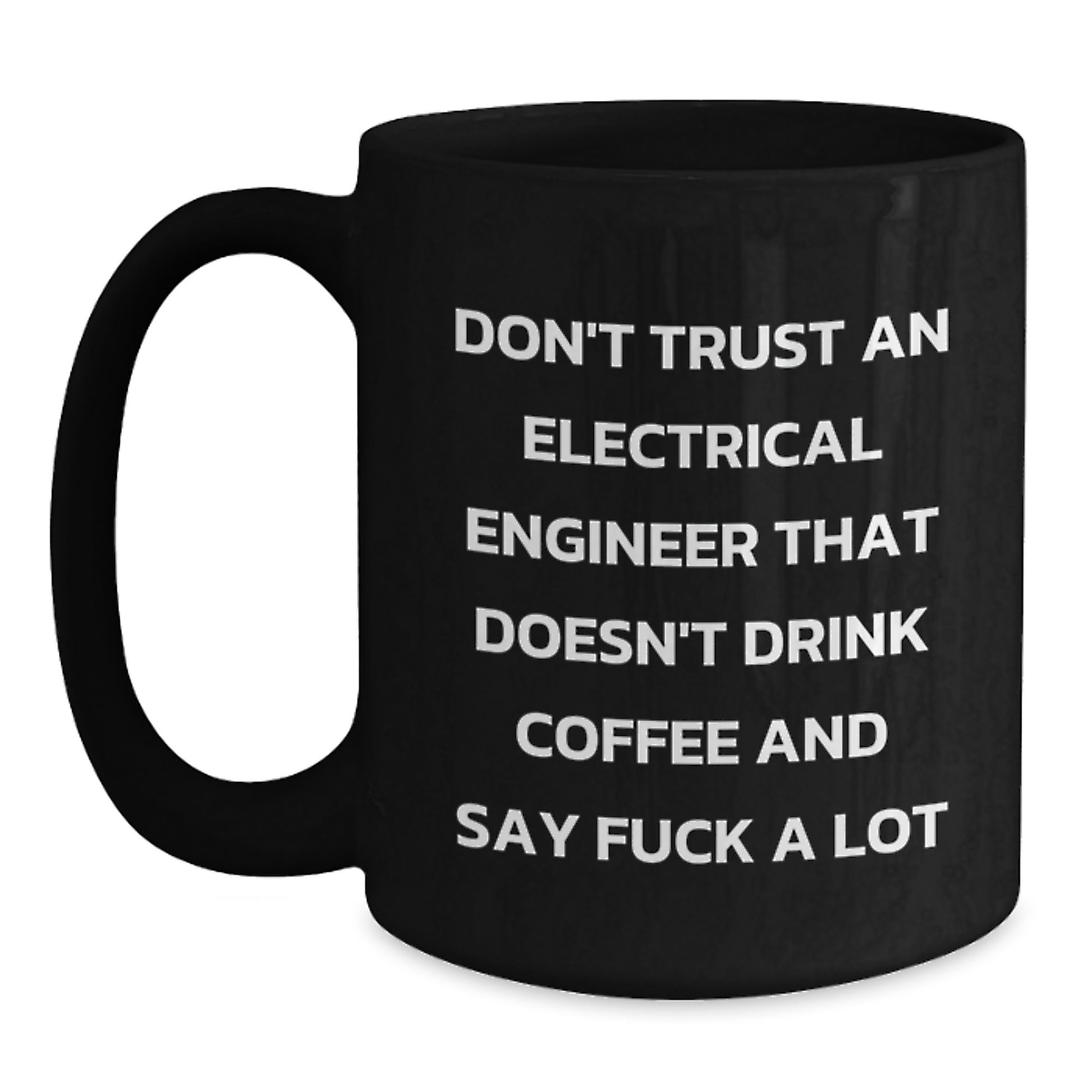 Funny Electrical Engineer Gift for Men, Black Coffee Mug with Inspirational 'Don't Trust an Electrical Engineer...' - Main
