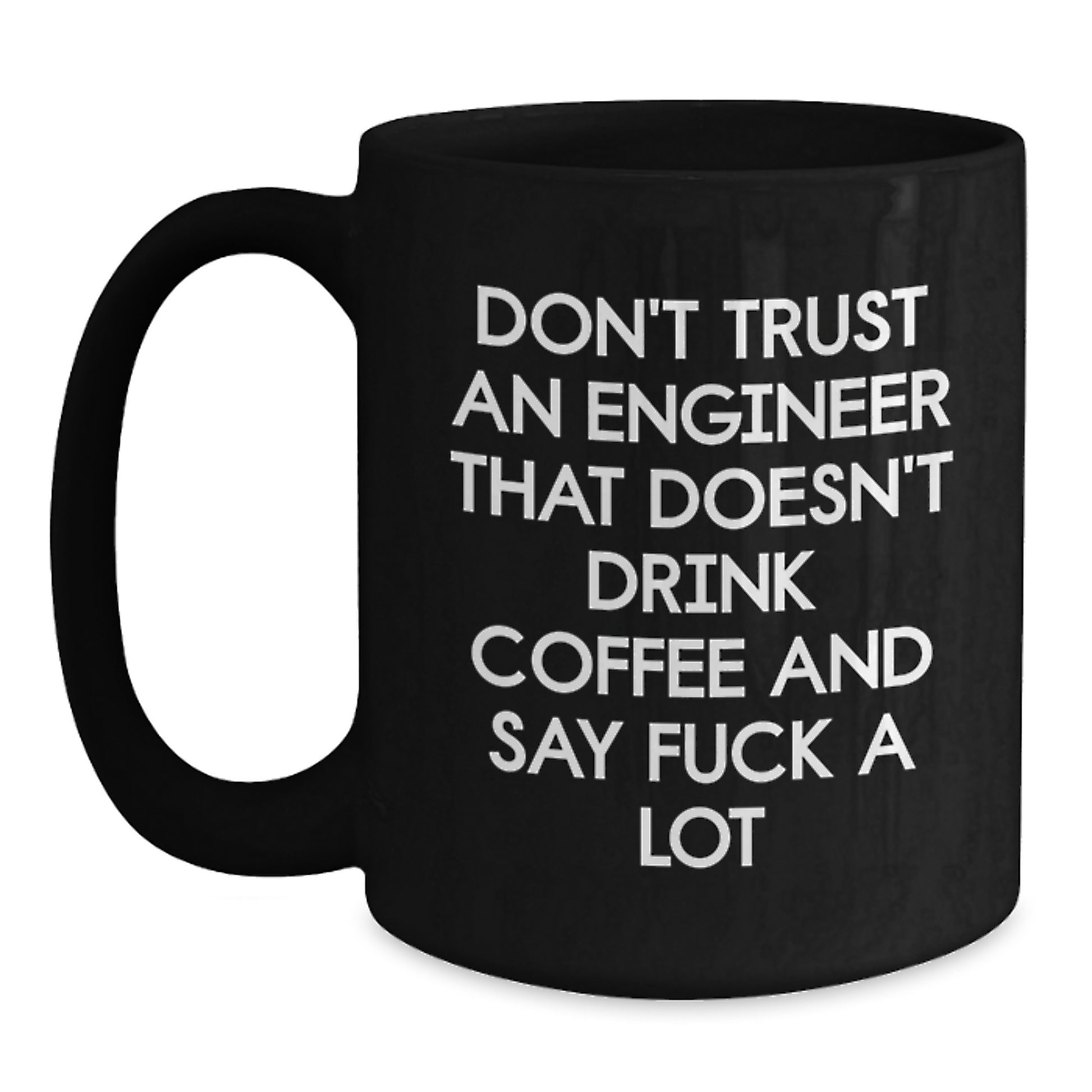 Funny Engineer Gifts from Friends, Black Coffee Mug for Engineer, Don't Trust An Engineer That Doesn't Drink Coffee And Say F--k A Lot, Unique Graduation Gifts for Engineer - Main