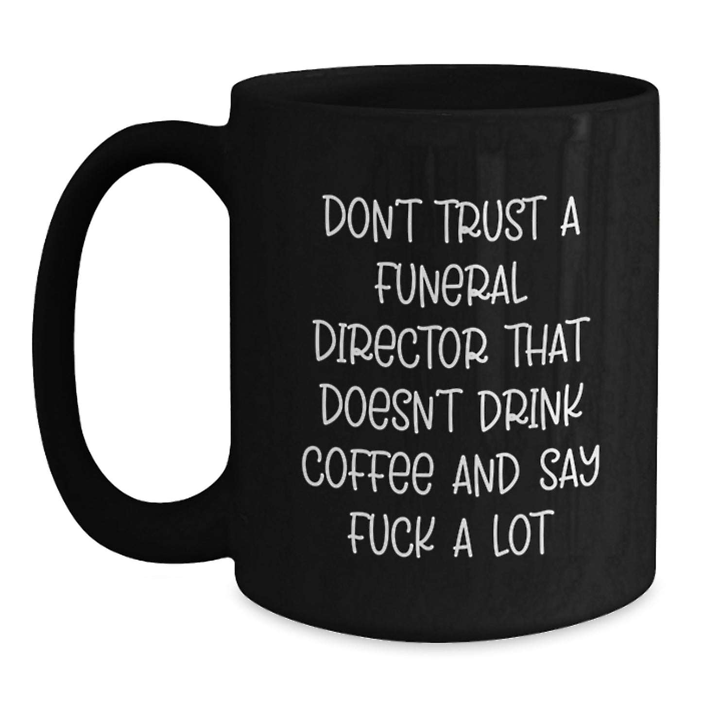 Funny Gifts from Family to Graduation Unique Gifts for Funeral Director - Black Coffee Mug - Don't Trust A Funeral Director That Doesn't Drink Coffee And Say F--k A Lot - Main