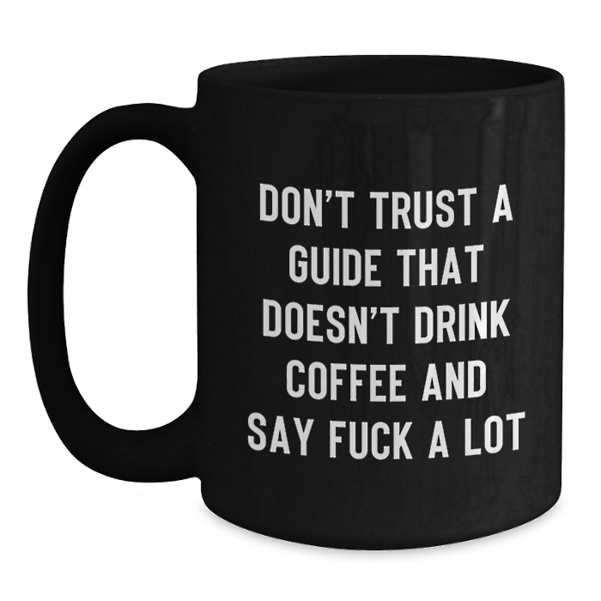 Funny Guide Gifts for Men, Women, Friends, Coworkers - Black Coffee Mug, Don't Trust A Guide That Doesn't Drink Coffee And Say 'F--k A Lot' Graduation Unique Gifts from Family - Main