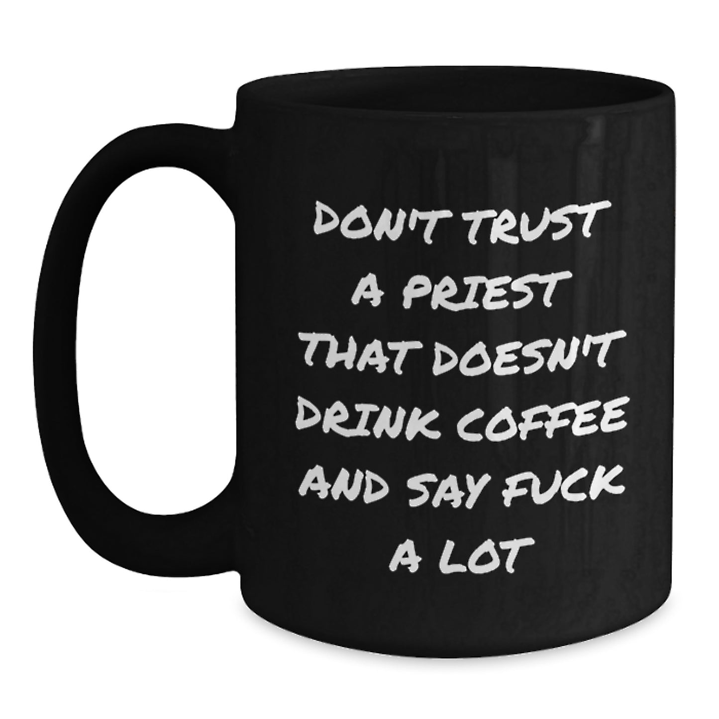 Funny Priest Gifts from Men for Priest on Mother's Day, Black Coffee Mug - Unique Gift Idea, Don't Trust A Priest That Doesn't Drink Coffee And Say 'F--k A Lot' - Main