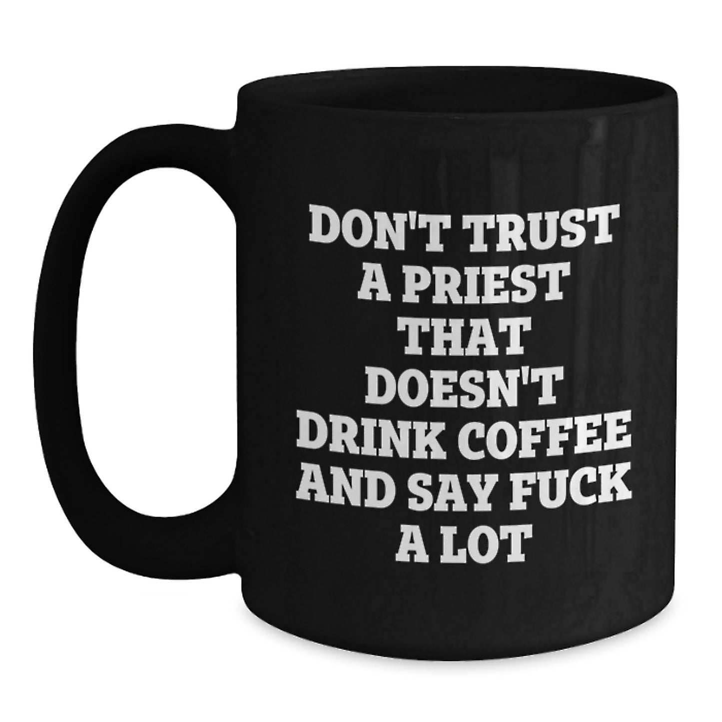 Funny Gifts from Men for Priest, Black Coffee Mug, Don't Trust A Priest That Doesn't Drink Coffee And Say F--k A Lot, Unique Mother's Day Unique Gifts - Main