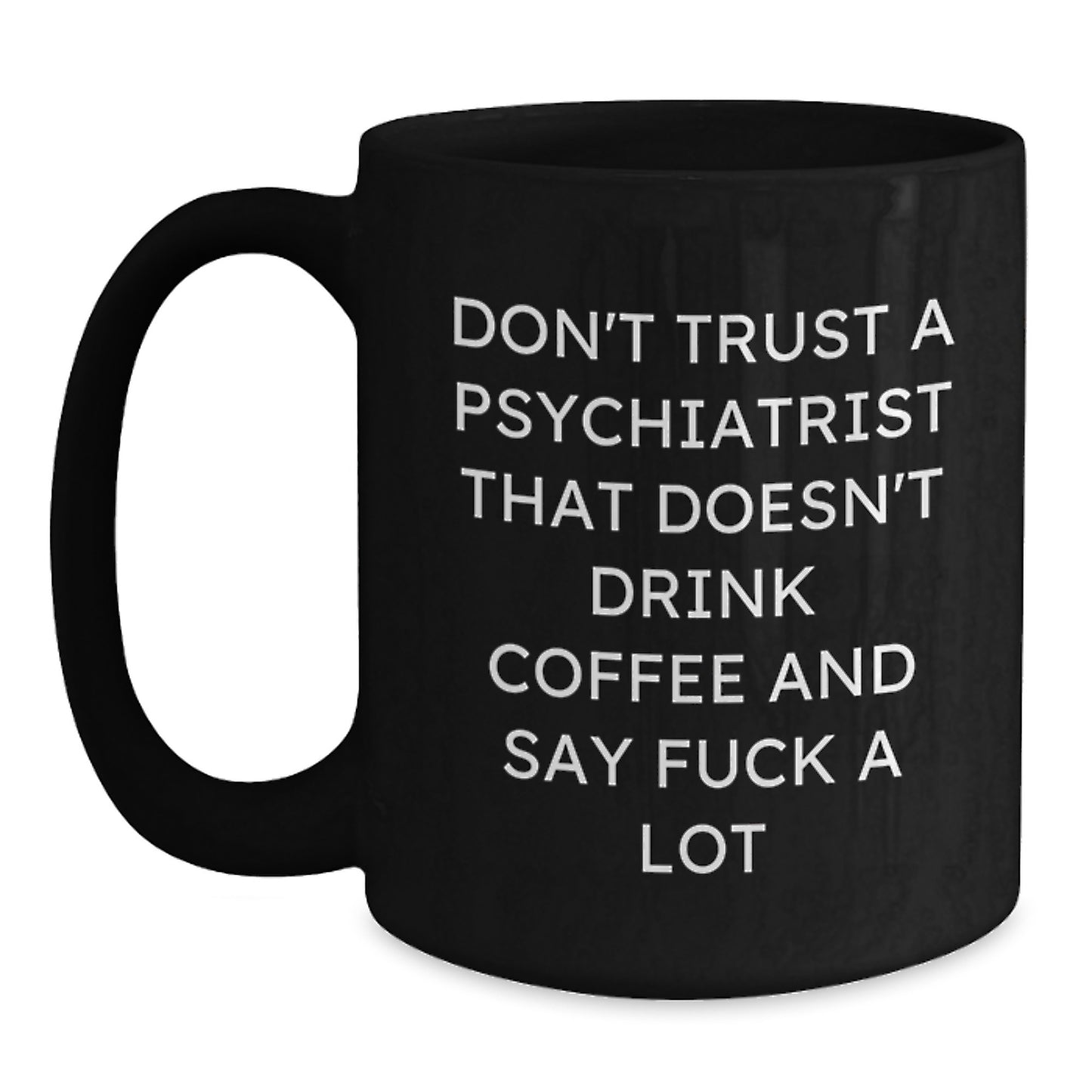 Funny Gifts from Men to Psychiatrists, Unique Black Coffee Mugs for Mom, Don't Trust a Psychiatrist That Doesn't Drink Coffee and Say F--k A Lot - Main